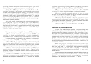 30
os cursos das instituições de educação superior e os estabelecimentos do seu sistema
de ensino; baixar normas complementares para o seu sistema de ensino”.
O Artigo 17 da LDB diz que aos “sistemas de ensino dos Estados e do Dis-
trito Federal” pertencem: “I - as instituições de ensino mantidas, respectivamente,
pelo Poder Público estadual e pelo Distrito Federal; II - as instituições de educação
superior mantidas pelo Poder Público municipal; III - as instituições de ensino
fundamental e médio criadas e mantidas pela iniciativa privada; IV - os órgãos de
educação estaduais e do Distrito Federal, respectivamente”. Sendo que no “Distrito
Federal, as instituições de educação infantil, criadas e mantidas pela iniciativa pri-
vada, integram seu sistema de ensino”.
Para o Plano Nacional de Implementação das Diretrizes Curriculares Nacio-
nais para a Educação das Relações Étnico-Raciais e para o Ensino de História e
Cultura Afro-Brasileira e Africana, os estados, o Distrito Federal e seus sistemas de
ensino têm como objetivo aplicar as formulações aqui explicitadas, assim como suas
instituições privadas ou superiores públicas, como reza o conteúdo da Resolução
CNE/CP n° 01/2004 e do presente Plano.
Portanto, os procedimentos principais do sistema estadual de ensino são:
a) Apoiar as escolas para implementação das Leis n° 10.639/03 e n°
11.645/2008 por meio de ações colaborativas com os Fóruns de Educação e Di-
versidade Étnico-Racial, conselhos escolares, equipes pedagógicas e sociedade civil;
b) Orientar as equipes gestoras e técnicas das Secretarias de Educação para a
implementação das Leis n° 10.639/03 e n° 11.645/08;
c) Promover formação para os quadros funcionais do sistema educacional, de
forma sistêmica e regular, mobilizando de forma colaborativa atores como os Fóruns
de Educação, Instituições de Ensino Superior, NEABs, SECADI/MEC, sociedade
civil, movimento negro, entre outros que possuam conhecimento da temática;
d) Produzir e distribuir regionalmente materiais didáticos e paradidáticos que
atendam e valorizem as especificidades (artísticas, culturais e religiosas) locais e
regionais da população e do ambiente, visando ao ensino e à aprendizagem das
relações étnico-raciais;
e) Articular com o CONSED e o Fórum Nacional dos Conselhos Estaduais
de Educação o apoio para a construção participativa de planos estaduais e municipais
de educação que contemplem a implementação da Lei n° 10.639/03, das Diretrizes
31
Curriculares Nacionais para a Educação das Relações Étnico-Raciais e para o Ensino
de História e Cultura Afro-Brasileira e Africana e da Lei n° 11.645/08;
f) Realizar consulta às escolas sobre a implementação das Leis n° 10.639/03
e n° 11.645/08 e construir relatórios e avaliações do levantamento realizado;
g) Desenvolver cultura de autoavaliação das escolas e da gestão dos sistemas
de ensino por meio de guias orientadores com base em indicadores socioeconômi-
cos, étnico-raciais e de gênero produzidos pelo INEP;
h) Instituir nas Secretarias Estaduais de Educação equipes técnicas para os
assuntos relacionados à diversidade, incluindo a Educação das Relações Étnico-
-Raciais, dotadas de condições institucionais e recursos orçamentários para o aten-
dimento das recomendações propostas neste Plano;
i) Participar dos Fóruns de Educação e Diversidade Étnico-Racial.
3.4 Ações do Governo Municipal
O Artigo 11 da LDB diz que os municípios se incumbem, dentre outras
atribuições, de: “organizar, manter e desenvolver os órgãos e instituições oficiais dos
seus sistemas de ensino, integrando-os às políticas e planos educacionais da União e
dos Estados; baixar normas complementares para o seu sistema de ensino; autorizar,
credenciar e supervisionar os estabelecimentos do seu sistema de ensino; oferecer
educação infantil em creches e pré-escolas, e, com prioridade, o ensino fundamental,
permitida a atuação em outras etapas de ensino somente quando estiverem atendi-
das plenamente as necessidades de sua área de competência e com recursos acima
dos percentuais mínimos vinculados pela Constituição Federal à manutenção e de-
senvolvimento do ensino”.
Podem, ainda, compor um sistema único com o estado ou ser parte do siste-
ma deste, caso opte. Possuindo sistema próprio, pertencem a esse sistema municipal,
pelo Artigo 18 da LDB: “I - as instituições do ensino fundamental, médio e de
educação infantil mantidas pelo Poder Público municipal; II - as instituições de
educação infantil criadas e mantidas pela iniciativa privada; III - os órgãos munici-
pais de educação”.
Portanto, o presente Plano recomenda, no espírito da legislação vigente, que
os municípios em seus sistemas cumpram e façam cumprir o disposto da Resolução
CNE/CP n° 01/2004, inclusive observando em sua rede privada a necessidade de
obediência à LDB, alterada pelas Leis n° 10.639/03 e n° 11.645/08.
 