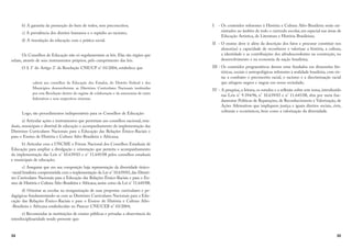 34
b) A garantia da promoção do bem de todos, sem preconceitos;
c) A prevalência dos direitos humanos e o repúdio ao racismo;
d) A vinculação da educação com a prática social.
Os Conselhos de Educação não só regulamentam as leis. Elas são órgãos que
zelam, através de seus instrumentos próprios, pelo cumprimento das leis.
O § 3° do Artigo 2° da Resolução CNE/CP n° 01/2004, estabelece que
caberá aos conselhos de Educação dos Estados, do Distrito Federal e dos
Municípios desenvolverem as Diretrizes Curriculares Nacionais instituídas
por esta Resolução dentro do regime de colaboração e da autonomia de entes
federativos e seus respectivos sistemas.
Logo, são procedimentos indispensáveis para os Conselhos de Educação:
a) Articular ações e instrumentos que permitam aos conselhos nacional, esta-
duais, municipais e distrital de educação o acompanhamento da implementação das
Diretrizes Curriculares Nacionais para a Educação das Relações Étnico-Raciais e
para o Ensino de História e Cultura Afro-Brasileira e Africana;
b) Articular com a UNCME e Fórum Nacional dos Conselhos Estaduais de
Educação para ampliar a divulgação e orientação que permita o acompanhamento
da implementação das Leis n° 10.639/03 e n° 11.645/08 pelos conselhos estaduais
e municipais de educação;
c) Assegurar que em sua composição haja representação da diversidade étnico-
-racial brasileira comprometida com a implementação da Lei n° 10.639/03, das Diretri-
zes Curriculares Nacionais para a Educação das Relações Étnico-Raciais e para o En-
sino de História e Cultura Afro-Brasileira e Africana, assim como da Lei n° 11.645/08;
d) Orientar as escolas na reorganização de suas propostas curriculares e pe-
dagógicas fundamentando-as com as Diretrizes Curriculares Nacionais para a Edu-
cação das Relações Étnico-Raciais e para o Ensino de História e Cultura Afro-
-Brasileira e Africana estabelecidas no Parecer CNE/CEB n° 03/2004;
e) Recomendar às instituições de ensino públicas e privadas a observância da
interdisciplinaridade tendo presente que:
35
I - Os conteúdos referentes à História e Cultura Afro-Brasileira serão mi-
nistrados no âmbito de todo o currículo escolar, em especial nas áreas de
Educação Artística, de Literatura e História Brasileiras;
II - O ensino deve ir além da descrição dos fatos e procurar constituir nos
alunos(as) a capacidade de reconhecer e valorizar a história, a cultura,
a identidade e as contribuições dos afrodescendentes na construção, no
desenvolvimento e na economia da nação brasileira;
III - Os conteúdos programáticos devem estar fundados em dimensões his-
tóricas, sociais e antropológicas referentes à realidade brasileira, com vis-
tas a combater o preconceito racial, o racismo e a discriminação racial
que atingem negros e negras em nossa sociedade;
IV - A pesquisa, a leitura, os estudos e a reflexão sobre este tema, introduzido
nas Leis n° 9.394/96, n° 10.639/03 e n° 11.645/08, têm por meta fun-
damentar Políticas de Reparações, de Reconhecimento e Valorização, de
Ações Afirmativas que impliquem justiça e iguais direitos sociais, civis,
culturais e econômicos, bem como a valorização da diversidade.
 
