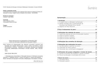 Dados Internacionais de Catalogação na Publicação (CIP)
Centro de Informação e Biblioteca em Educação (CIBEC)
Plano nacional de implementação das diretrizes curriculares nacionais para
educação das relações étnico-raciais e para o ensino de história e cultura
afro-brasileira e africana. / Ministério da Educação, Secretaria de Educação
Continuada, Alfabetização, Diversidade e Inclusão. Brasília : MEC, SECADI,
2013.
104 p.
ISBN 978-85-7994-079-8
1. Educação para a diversidade. 2. Educação inclusiva. 3. Diretrizes curriculares
nacionais. 4. Relações étnicas. 5. Ensino de história. 6. Cultura afro-brasileira. I.
Brasil. Secretaria de Educação Continuada, Alfabetização, Diversidade e Inclusão.
CDU 376.74(=414)
© 2013. Secretaria de Educação Continuada, Alfabetização, Diversidade e Inclusão (SECADI)
Edição e preparação de texto
Coordenação-Geral de Educação para as Relações Étnico-Raciais da Diretoria de Política de
Educação do Campo, Indígena e para as Relações Étnico-Raciais – SECADI/MEC
Revisão de linguagem
Cristiane F. Silva Jardim
Impressão
Centro Editorial e Gráfico
Universidade Federal de Goiás
Tiragem:
200.000 exemplares
Sumário
Apresentação.........................................................................................7
1 Introdução...........................................................................................9
1.1 O papel indutor do Ministério da Educação ......................................10
1.2 Diálogo ampliado para a implementação da
Educação das Relações Étnico-Raciais.............................................17
1.3 Objetivos do Plano Nacional...............................................................19
2 Eixos fundamentais do plano.........................................................21
3 Atribuições dos sistemas de ensino .............................................25
3.1 Ações dos sistemas de ensino da educação brasileira ....................25
3.2 Ações do Governo Federal.................................................................27
3.3 Ações do Governo Estadual ...............................................................29
3.4 Ações do Governo Municipal..............................................................31
4 Atribuições dos conselhos de educação......................................33
5 Atribuições das instituições de ensino.........................................37
5.1 Da rede pública e particular de ensino..............................................38
5.2 Instituições de ensino superior ...........................................................39
5.3 Atribuições das coordenações pedagógicas.....................................40
6 Atribuições dos grupos colegiados e núcleos de estudo ..........43
6.1 Núcleos de estudos afro-brasileiros e grupos correlatos ..................44
6.2 Fóruns de educação e diversidade étnico-racial...............................44
7 Níveis de ensino...............................................................................47
7.1 Educação básica.................................................................................48
7.2 Educação superior ..............................................................................52
 