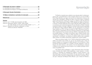 8 Educação de jovens e adultos .......................................................55
8.1 Educação de jovens e adultos............................................................55
8.2 Educação tecnológica e formação proﬁssional..................................56
9 Educação Escolar Quilombola .......................................................59
10 Metas norteadoras e períodos de execução...............................63
Referências ..........................................................................................71
Anexos
Anexo A. Lei nº 10.639, de 9 de janeiro de 2003.....................................75
Anexo B. Resolução CNE/CP, 1/2004. Diário Oﬁcial
da União, Brasília, 22 de junho de 2004, Seção 1, p. 11.
o .......77
Anexo C. Despacho do Ministro, publicado no Diário
Oﬁcial da União de 19/5/2004.
o .................................................81
Apresentação
No Brasil, as iniciativas para estabelecer uma educação plural e inclusiva per-
passam todo o século XX. Entre os vários exemplos, destaca-se, nos anos de 1930, a
Frente Negra Brasileira, que elegeu como um de seus compromissos a luta por uma
educação que contemplasse a História da África e dos povos negros e combatesse
práticas discriminatórias sofridas pelas crianças no ambiente escolar. Na década de
1940, o Teatro Experimental do Negro (TEN), liderado por Abdias do Nascimen-
to, discutiu a formação global das pessoas negras, indicando políticas públicas que já
se constituíam como as primeiras propostas de ação afirmativa no Brasil. A inserção
da história da África e do negro no Brasil, no currículo escolar do país, foi defendida
pelo Movimento Negro Unificado (MNU), uma das organizações do movimento
negro brasileiro, em 1978. Ao longo da década de 1980, o Movimento Social Ne-
gro, intelectuais e pesquisadores da área da educação produziram um amplo debate
sobre a importância de um currículo escolar que refletisse a diversidade étnico-racial
da sociedade brasileira. No âmbito do movimento negro, a Marcha Zumbi contra
o Racismo, pela Cidadania e a Vida, em 1995, representou um momento de maior
aproximação e reivindicação com propostas de políticas públicas para a população
negra, inclusive com políticas educacionais, sugeridas para o governo federal.
Desse rico processo resulta a Lei n° 10.639, assinada pelo presidente da Re-
pública, Luiz Inácio Lula da Silva, em uma de suas primeiras ações à frente do
governo brasileiro, em 9 de janeiro de 2003, alterando a Lei de Diretrizes e Bases
da Educação Nacional (LDB) Lei n° 9.394/96 e tornando obrigatório o ensino da
história e da cultura africana e afro-brasileira. Com esta determinação, a educação
no Brasil só tem a ganhar, posto que incorpora ao seu cotidiano princípios de pro-
moção da igualdade racial.
Sem dúvida, práticas pedagógicas e rotinas educacionais devem estar plena-
mente orientadas para relações sociais igualitárias, as quais requerem o reconhe-
cimento e a valorização da contribuição de mulheres e homens africanos e seus
descendentes para a formação social brasileira. Por isso, esperamos que a segunda
edição deste Plano Nacional de Implementação das Diretrizes Curriculares Nacio-
nais para a Educação das Relações Étnico-Raciais e para o Ensino de História e
 