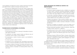 92
sociais, pedagógicas, procedimentos de ensino, condições oferecidas para aprendiza-
gem, objetivos tácitos e explícitos da educação oferecida pelas escolas.
A autonomia dos estabelecimentos de ensino para compor os projetos peda-
gógicos, no cumprimento do exigido pelo Art. 26A da Lei n° 9394/1996, permite
que se valham da colaboração das comunidades a que a escola serve, do apoio direto
ou indireto de estudiosos e do Movimento Negro, com os quais estabelecerão canais
de comunicação, encontrarão formas próprias de incluir nas vivências promovidas
pela escola, inclusive em conteúdos de disciplinas, as temáticas em questão. Caberá,
aos sistemas de ensino, às mantenedoras, à coordenação pedagógica dos estabeleci-
mentos de ensino e aos professores, com base neste parecer, estabelecer conteúdos
de ensino, unidades de estudos, projetos e programas, à busca, da parte de pessoas,
em particular de professores não familiarizados com a análise das relações étnico-
-raciais e sociais com o estudo de história e cultura afro-brasileira e africana, de
informações e subsídios que lhes permitam formular concepções não baseadas em
preconceitos e construir ações respeitosas; ao diálogo, via fundamental para enten-
dimento entre diferentes, com a finalidade de negociações, tendo em vista objetivos
comuns; visando a uma sociedade justa.
Fortalecimento de identidades e de direitos
O princípio deve orientar para:
R5 -('(.)  *,)--)  ŀ,'éã)  #(.#-6  #-.),##-
dade negada ou distorcida;
R5 ,)'*#'(.) )' #'!(- (!.#0- ),$- *), # ,(.- '#)- 
comunicação, contra os negros e os povos indígenas;
R5- -,#'(.)-  ,-*#.)  +/ù0))- +/(.)  /' #(.# /-
mana universal;
R5 )'. à *,#0éã)  0#)éã)  #,#.)-:
R5 '*#éã) ) --)  #( ),'éċ- -),  #0,-#  (éã) ,-##-
ra e sobre a recriação das identidades, provocada por relações étnico-raciais;
R5- 2(.- )(#éċ-  ),'éã)   #(-.,/éã) +/ *,#-' -, ) -
recidas, nos diferentes níveis e modalidades de ensino, em todos os estabe-
lecimentos, inclusive os localizados nas chamadas periferias urbanas e nas
zonas rurais.
93
Ações educativas de combate ao racismo e às
discriminações
O princípio encaminha para:
R5  )(2ã) )- )$.#0)-6 -.,.ï!#-  (-#()  .#0#- )'  2*,#ð(#
de vida dos alunos e professores, valorizando aprendizagens vinculadas às
suas relações com pessoas negras, brancas e mestiças, assim como as vincula-
das às relações entre negros, indígenas e brancos no conjunto da sociedade;
R5  ,ù.# *)- )),(),- *!ĉ!#)-6 ),#(.),- /#)(#-6 *,)-
fessores, das representações dos negros e de outras minorias nos textos,
materiais didáticos, bem como providências para corrigi-las;
R5 )(#éċ- *, *,) --),-  /()- *(-,'6 ##,'6 !#,'6 --/-
mindo responsabilidade por relações étnico-raciais positivas, enfrentando e
superando discordâncias, conflitos, contestações, valorizando os contrastes
das diferenças;
R5 ),#4éã)  ),#6  ),*),#   ,.6 *), 2'*)6 )') 
dança, marcas da cultura de raiz africana, ao lado da escrita e da leitura;
R5 /éã) *.,#')(#6 *,(#4)  *,.#, ) *.,#'Ċ(#) /./,  ,)-
-brasileiro, visando a preservá-lo e a difundi-lo;
R5  /#) *, +/ - ð /' -(.#) )(-.,/.#0) à *,.##*éã) )- # -
rentes grupos sociais, étnico-raciais na construção da nação brasileira, aos
elos culturais e históricos entre diferentes grupos étnico-raciais, às alianças
sociais;
R5 ,.##*éã)  !,/*)- ) )0#'(.) !,)6   !,/*)- /./,#- (!,)-6
bem como da comunidade em que se insere a escola, sob a coordenação dos
professores, na elaboração de projetos político-pedagógicos que contem-
plem a diversidade étnico-racial.
Estes princípios e seus desdobramentos mostram exigências de mudança de
mentalidade, de maneiras de pensar e agir dos indivíduos em particular, assim como
das instituições e de suas tradições culturais. É neste sentido que se fazem as se-
guintes determinações:
R5  (-#()  #-.ĉ,#  /./,  ,)7,-##,   ,#(6 0#.()7-
distorções, envolverá articulação entre passado, presente e futuro no âm-
bito de experiências, construções e pensamentos produzidos em diferentes
 