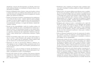 98
identificadas e descritas pela Etnomatemática; em Filosofia, estudo da fi-
losofia tradicional africana e de contribuições de filósofos africanos e afro-
descendentes da atualidade;
R5 (/-ã)  ##)!,ŀ ,.#0 à #-.ĉ,#  /./,  ,)7,-##,   ,#(
às relações étnico-raciais, aos problemas desencadeados pelo racismo e por
outras discriminações, à pedagogia anti-racista nos programas de concursos
públicos para admissão de professores.
R5 (/-ã)6 ' )/'(.)- (),'.#0)-   *($'(.) )- -.#'(-
tos de ensino de todos os níveis – estatutos, regimentos, planos pedagógi-
cos, planos de ensino de objetivos explícitos, assim como de procedimentos
para sua consecução, visando o combate ao racismo, das discriminações, e
ao reconhecimento, valorização e ao respeito das histórias e culturas afro-
-brasileira e africana;
R5 ,0#-ã)6 ()- ŀ(-6 ,-*)(-##-  ., - )- )(-)- -),-  
outros órgãos colegiados, do exame e encaminhamento de solução para si-
tuações de racismo e de discriminações, buscando-se criar situações educa-
tivas em que as vítimas recebam apoio requerido para superar o sofrimento
e os agressores, orientação para que compreendam a dimensão do que pra-
ticaram e ambos, educação para o reconhecimento, valorização e respeito
mútuos;
R5 (/-ã)  *,-)(!(- (!,)-6 --#' )')  )/.,)- !,/*)- ï.(#)7,-
ciais, em cartazes e outras ilustrações sobre qualquer tema abordado na
escola, a não ser quando tratar de manifestações culturais próprias, ainda
que não exclusivas, de um determinado grupo étnico-racial;
R5 ,!(#4éã)  (.,)-  )/'(.éã)6 ##).-6 '##).-6 '/-
seus, exposições em que se divulguem valores, pensamentos, jeitos de ser
e viver dos diferentes grupos étnico-raciais brasileiros, particularmente dos
afrodescendentes;
R5 (.#ŀéã)6 )' ) *)#) )- Ě)-  -./)-  ,)7,-##,)-6 
fontes de conhecimentos de origem africana, a fim de selecionarem-se con-
teúdos e procedimentos de ensino e de aprendizagens;
R5 ((.#0)6 *)- -#-.'-  (-#()6  *-+/#-- -), *,)--)- /.#0)-
orientados por valores, visões de mundo, conhecimentos afro-brasileiros e
indígenas, com o objetivo de ampliação e fortalecimento de bases teóricas
para a educação brasileira;
99
R5 (.#ŀéã)6 ).6 )'*#éã)  #( ),'éċ- -),  *)*/éã) (!,6
com vistas à formulação de políticas públicas de Estado, comunitárias e
institucionais;
R5 #éã)  #0,)-   '.,##- #á.#)-6 *, # ,(.- (ù0#-  ')#-
des de ensino, que atendam ao disposto neste parecer, em cumprimento ao
disposto no Art. 26A da LDB, e, para tanto, abordem a pluralidade cultural
e a diversidade étnico-racial da nação brasileira, corrijam distorções e equí-
vocos em obras já publicadas sobre a história, a cultura, a identidade dos
afrodescendentes, sob o incentivo e supervisão dos programas de difusão
de livros educacionais do MEC – Programa Nacional do Livro Didático e
Programa Nacional de Bibliotecas Escolares (PNBE);
R5 #0/!éã)6 *)- -#-.'-  (-#()  '(.(),-6 )' ) *)#) )-
Núcleos de Estudos Afro-Brasileiros, de uma bibliografia afro-brasileira
e de outros materiais como mapas da diáspora, da África, de quilombos
brasileiros, fotografias de territórios negros urbanos e rurais, reprodução
de obras de arte afro-brasileira e africana a serem distribuídos nas escolas
da rede, com vistas à formação de professores e alunos para o combate à
discriminação e ao racismo;
R5  ,.  /éã) /('(. ' á,-  ,'(-(.-  +/#)'-
bos, contando as escolas com professores e pessoal administrativo que se
disponham a conhecer física e culturalmente, a comunidade e a formar-se
para trabalhar com suas especificidades;
R5 ,(.#6 *)- -#-.'-  (-#()  (.#- '(.(),-6  )(#éċ-
humanas, materiais e financeiras para execução de projetos com o objetivo
de Educação das Relações Étnico-raciais e estudo de História e Cultura
Afro-Brasileira e Africana, assim como organização de serviços e ativida-
des que controlem, avaliem e redimensionem sua consecução, que exerçam
fiscalização das políticas adotadas e providenciem correção de distorções;
R5 #4éã)6 *)- -#-.'-  (-#() ,6 -./  '/(##*6  .#-
vidades periódicas, com a participação das redes das escolas públicas e
privadas, de exposição, avaliação e divulgação dos êxitos e dificuldades do
ensino e aprendizagem de História e Cultura Afro-Brasileira e Africana
e da Educação das Relações Étnico-Raciais; assim como comunicação
detalhada dos resultados obtidos ao Ministério da Educação, à Secreta-
ria Especial de Promoção da Igualdade Racial, ao Conselho Nacional de
 