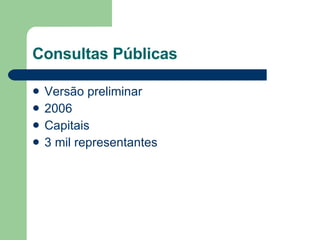 Consultas Públicas Versão preliminar 2006 Capitais 3 mil representantes 