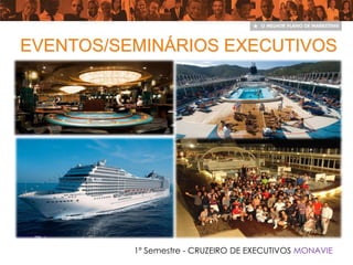 EVENTOS/SEMINÁRIOS EXECUTIVOS




          1º Semestre - CRUZEIRO DE EXECUTIVOS MONAVIE
 
