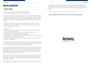 REGULAMENTO
REGULAMENTO
46
1. REGRAS GERAIS
Consulte sempre o Regulamento completo e atualizado em
www.amway.com.br/conquista brasil para Incentivos e Viagens.
Os incentivos do Programa Conquista Brasil 2017/2018 e 2019/2020 passam a vigorar
no ano fiscal 2017/2018, ou seja, a partir a partir de 1º de setembro de 2017 e vão até
31 de agosto de 2020, período no qual os requisitos estabelecidos em cada programa
deverão ser conquistados. O programa vigora por três anos consecutivos (17-18, 18-19
e 19-20).
O programa oferece prêmios atraentes e benefícios adicionais ao Plano de Vendas e
Marketing da Amway para crescimento. Esses incentivos estão sujeitos a mudanças
e/ou descontinuação sem aviso prévio.
É requerido que:
• A conduta de um Empresário Amway não afete a reputação da Amway, suas afiliadas 	
ou de outros Empresários Amway.
• O Empresário Amway cumpra rigorosamente os princípios comerciais, normas
e regulamentos de qualquer mercado onde tenha negócios.
• É indispensável que o Empresário Amway cumpra integralmente com os requisitos de cada
programa para receber os prêmios e viagens.
• Para quaisquer condições não previstas neste folheto, a Amway se reserva o direito de
determinar como proceder.
Havendo alguma dúvida sobre condições e critérios de qualificação, entre em contato com
o seu Líder Platina ou com a Central de Atendimento ao Empresário Amway 0800 722 69 29
(fixo) ou 4001 6929 (celular) ou consulte o site www.amway.com.br.
Os prêmios em dinheiro serão pagos em moeda nacional e somente serão efetivados após
validada a qualificação, checagem de devoluções, verificação de pendências financeiras e
identificação se os Princípios Comerciais estão sendo cumpridos. Qualquer irregularidade
pode ocasionar a suspensão do pagamento do premio. Os prêmios são pagos após todo
este processamento, encerrado o ano fiscal relativo.
Os valores das premiações em dinheiro informados nestes programas são brutos e terão
deduzidos os impostos em vigência. É indispensável cumprir com os requisitos fiscais
e financeiros para receber os prêmios. Os prêmios em viagens são intransferíveis e não
serão pagos em dinheiro.
Essa versão substitui as versões anteriores do Folheto Agita + Brasil e é parte integrante do
REGULAMENTO
47
Contrato de Empresário Amway e do Plano de Vendas e Marketing Amway. Lembramos que,
para participar do Programa Conquista Brasil 2017/2018 e 2019/2020, é preciso ter seu
contrato vigente, ou seja, que tenha sido renovado regularmente e que não esteja suspenso ou
inativo.
Todas as situações não cobertas neste regulamento serão decididas pela Amway do Brasil.
Confira o regulamento completo em www.amway.com.br/conquistabrasil
www.amway.com.br
 