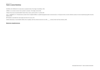 KAUFMAN. A.M.; RODRIGUEZ, M.E. Escola, leitura e produção de textos. Porto Alegre: Artes Médicas, 1995.
LERNER, D. Ler e escrever na escola. O real, o possível e o necessário . Porto Alegre. Artmed. 2002.
CUNHA, R. Deu a louca na narrativa infantil? Revista Ciência, Cultura.; jan/mar,vol.59, nº1, p.59-60. 2007.
LEAL, T.F.; BRANDÃO, A.C.P. É Possível ensinar a produzir textos! Os objetivos didáticos e a questão da progressão escolar no ensino da escrita. In: Produção de textos na escola: reflexões e práticas no ensino fundamental.(org) Belo Horizonte:
Autêntica, 2007.
BETTELHEIM, B. A psicanálise dos contos de fada. São Paulo: Paz e terra, 2010.
COELHO, Nelly Novaes. O conto de fadas: Símbolo, mitos e arquétipos. São Paulo: Difusão Cultural do Livro, 2003. ______. Literatura infantil. São Paulo: Moderna, 2000.
Materiais complementares
Plano de aula
Ouvir e contar histórias
Associação Nova Escola © - Todos os direitos reservados.
 