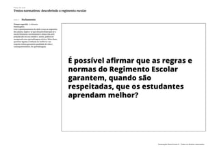 Slide 7 Fechamento
Tempo sugerido: 5 minutos
Orientações:
Leia o questionamento do slide e ouça as sugestões
dos alunos. Espera-se que eles percebam que se a
escola funcionar corretamente o aluno não será
prejudicado em seu estudo e, assim, poderá ter
assegurada uma aprendizagem efetiva. Além disso,
questões ligadas à inibição da violência e ao
respeito mútuo garantem qualidade de vida e,
consequentemente, de aprendizagem.
Plano de aula
Textos normativos: descobrindo o regimento escolar
Associação Nova Escola © - Todos os direitos reservados.
 