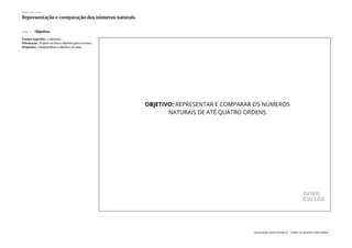 Slide 2 Objetivo
Tempo sugerido: 2 minutos.
Orientação: Projete ou leia o objetivo para a turma.
Propósito: Compartilhar o objetivo da aula.
Plano de aula
Representação e comparação dos números naturais
Associação Nova Escola © - Todos os direitos reservados.
 