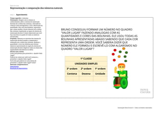 Slide 3 Aquecimento
Tempo sugerido: 6 minutos.
Orientações: Resgate com os alunos os
conhecimentos sobre o sistema de numeração
decimal até a ordem das centenas, colocando as
crianças como protagonistas. Com a observação da
quantidade e das cores das bolinhas, esperamos
que o aluno analise e forme números até a ordem
das centenas respeitando as regras do sistema de
numeração decimal. É muito importante que você
faça uma lista no quadro de todas os números
encontrados.
Propósito: Retomar os conceitos dos sistema de
numeração decimal usando a comparação e
ordenação até a ordem das centenas. Analisar a
quantidade e cores das bolinhas para formar
números representando às regras do sistema de
numeração decimal. Registrar todos os relatos das
regularidades descobertas na tabela.
Discuta com a turma:
Como você pensou para preencher o Quadro Valor
Lugar?
Poderia me contar por onde você começou a
preencher o Quadro Valor Lugar?
Você acha que poderia ter outra forma de
preencher o Quadro Valor Lugar? Como?
Materiais Complementares:
Aquecimento
Resolução do Aquecimento
Plano de aula
Representação e comparação dos números naturais
Associação Nova Escola © - Todos os direitos reservados.
 