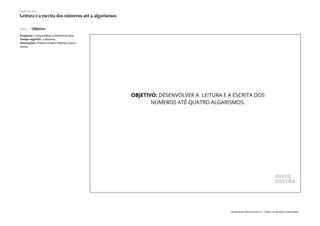 Slide 2 Objetivo
Propósito: Compartilhar o objetivo da aula.
Tempo sugerido: 2 minutos.
Orientações: Projete ou leia o objetivo para a
turma.
Plano de aula
Leitura e a escrita dos números até 4 algarismos
Associação Nova Escola © - Todos os direitos reservados.
 