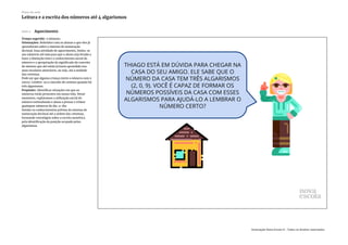 Slide 4 Aquecimento
Tempo sugerido: 5 minutos.
Orientações: Relembre com os alunos o que eles já
aprenderam sobre o sistema de numeração
decimal. Essa atividade de aquecimento, limita-se
aos números até 999 para que o aluno seja levado a
fazer a distinção entre o conhecimento social do
número e a apropriação do significado do conceito
de número que até então já havia aprendido nos
anos escolares anteriores, ou seja, até a unidade
das centenas.
Pode ser que alguma criança inicie o número com 0
(zero). Lembre-as o conceito de centena quando há
três algarismos.
Propósito: Identificar situações em que os
números estão presentes em nossa vida. Nesse
momento, exploramos a utilização social do
número estimulando o aluno a pensar e relatar
quaisquer números do dia-a-dia.
Sondar os conhecimentos prévios do sistema de
numeração decimal até a ordem das centenas,
formando estratégias sobre a escrita numérica
pela identificação da posição ocupada pelos
algarismos.
Plano de aula
Leitura e a escrita dos números até 4 algarismos
Associação Nova Escola © - Todos os direitos reservados.
 