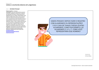 Slide 5 Atividade Principal
Tempo sugerido: 15 minutos.
Orientações: Deixe que individualmente pensem
na questão. Explique aos alunos que os números
são separados em ordens e classes para que seu
significado possa ser melhor compreendido. Preste
atenção se algum aluno colocar o zero na quarta
ordem. No momento da discussão lembre que o
zero a esquerda não tem valor. Questione se então é
mesmo possível o número da casa ter somente 3
algarismos. Espera-se que a resposta seja não, pois
se o zero faz parte da composição do número ele
não poderá estar à esquerda. Mostre que cada
algarismo corresponde a uma ordem e que as
ordens são numeradas da direita para a esquerda.
Propósito: Introdução da classes de milhar (quarta
ordem) do sistema de numeração decimal.
Materiais Complementares para impressão:
Atividade principal
Resolução da Atividade principal
Guia de intervenção
Plano de aula
Leitura e a escrita dos números até 4 algarismos
Associação Nova Escola © - Todos os direitos reservados.
 