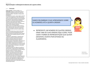 Slide 3 Retomada
Tempo sugerido: 10 minutos (Slides 3 e 4).
Orientações: Resgate os conhecimentos sobre o
sistema de numeração decimal até a ordem das
unidades de milhar, colocando as crianças como
protagonistas.
Ao desenhar ou escrever o, aluno registra o que fez
e o que lhe foi significativo. Tome consciência de
todas as percepções dos alunos acerca da atividade.
Caso apareçam representações incompreensíveis,
pode ser que a criança não tenha entendido a
atividade ou então ainda tenha dúvidas quanto ao
sistema de numeração decimal. Utilize as
representações como uma forma de comunicação
do que o aluno realmente aprendeu.
Distribua para essa atividade folhas de papel A4.
Após o exercício, forme com os alunos um painel
com as representações. Pode fazer o painel, por
exemplo, em ordem crescente ou usando a regra
que desejar.
De acordo com Katia Stocco Smole e Maria Ignez
Diniz no livro Materiais Manipulativos para o
Ensino do Sistema de Numeração Decimal, alguns
dos objetivos das atividades propostas com esses
materiais são:
“ Identificar a regularidade na composição dos
números no Sistema de Numeração Decimal;
compor e decompor números nas ordens do
Sistema de Numeração Decimal; comparar e
ordenar números; compreender o valor posicional
de cada algarismo na escrita de um número”.
Tenha sempre a disposição esses materiais em sala
de aula. Tais materiais poderão ser confeccionados
pelos próprios alunos. Você pode ver como fazer
um exemplo de ábaco.
O material dourado tem o objetivo de auxiliar na
representação e compreensão dos agrupamentos
de 10 em 10. Nas representações com este material
podemos perceber as centenas, dezenas e
unidades, no entanto, o material dourado não
enfatiza o valor posicional da escrita, pois os
materiais podem estar dispostos de qualquer
forma sobre uma mesa ou desenho (como
ilustrado acima). Nesse caso, é sempre importante
associar o material dourado ao Quadro de Ordens,
para que sejam registrados com algarismos (ou
mesmo com as peças do material dourado) as
quantidades pertencentes a cada ordem no Sistema
de Numeração Decimal.
O quadro de Valor Lugar ou Quadro de Ordens deve
Plano de aula
Representação e ordenação de números até a quarta ordem.
Associação Nova Escola © - Todos os direitos reservados.
 