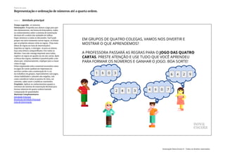 Slide 5 Atividade principal
Tempo sugerido: 20 minutos.
Orientações: Proponha aos alunos o jogo para que
eles demonstrem, em forma de brincadeira, todos
os conhecimentos sobre o sistema de numeração
decimal até a ordem das unidades de milhar.
Fique atento(a) a todas as discussões. Você pode
propor em outro momento novas regras, ou deixar
que os próprios alunos criem as regras. (Veja mais
ideias de regras no Guia de Intervenções).
Imprima as regras, e entregue-as para os alunos.
Faça uma leitura compartilhada e tire todas as
dúvidas. Caso não consiga imprimir para todos,
registre as regras no quadro ou em um cartaz. Após
a leitura das regras, também é possível pedir a um
aluno que, voluntariamente, explique para a classe
como se joga.
Deixe organizado todo o material necessário como
os jogos de cartas (podem ser impressos ou
escritos cartões com a numeração de 0 a 9).
Ao trabalhar em grupos, especialmente com jogos,
várias habilidades e atitudes são exigidas, tais
como considerar todos os pontos de vista, ser
coerente, saber ouvir e justificar conclusões.
Propósito: Aplicar os conhecimentos quanto a
estrutura do sistema de numeração decimal para
formar números de quatro ordens fazendo
comparação de quantidades.
Materiais Complementares:
Atividade Principal
Resolução Atividade Principal
Guia de Intervenção
Plano de aula
Representação e ordenação de números até a quarta ordem.
Associação Nova Escola © - Todos os direitos reservados.
 