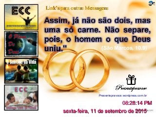 Link’s para outras MensagensLink’s para outras Mensagens
Presentepravoce.wordpress.com.br
sexta-feira, 11 de setembro de 2015sexta-feira, 11 de setembro de 2015
08:28:14 PM08:28:14 PM
(São Marcos, 10.9)
 
