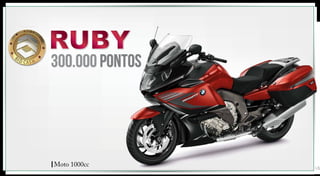 300.000 pontos 
Moto 1000cc 
 