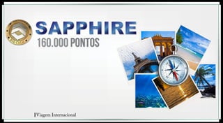 160.000 pontos 
Viagem Internacional 
 