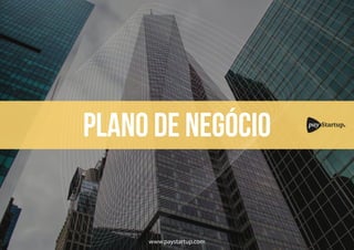 Plano de negócio pay Startup
www.paystartup.com
 