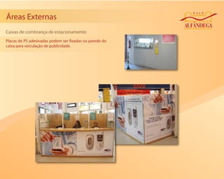 Áreas Externas
Caixas de combrança de estacionamento
Placas de PS adesivadas podem ser xadas na parede do
caixa para veiculação de publicidade.
 