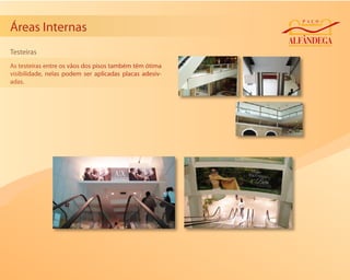 Áreas Internas
Testeiras
As testeiras entre os vãos dos pisos também têm ótima
visibilidade, nelas podem ser aplicadas placas adesiv-
adas.
 