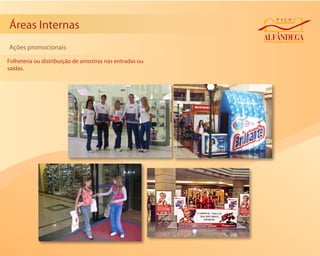 Áreas Internas
Ações promocionais

Folheteria ou distribuição de amostras nas entradas ou
saídas.
 