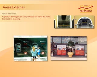Áreas Externas
Portas de Acesso
A aplicação de imagens em vinil perfurado nos vidros das portas
de entrada do shopping.
 