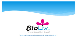 Promovendo qualidade de vida!
http://seja-um-distribuidor-biolive.blogspot.com.br
 