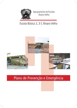 Agrupamento de Escolas
Álvaro Velho

Escola Básica 2, 3 C Álvaro Velho

Plano de Prevenção e Emergência

 