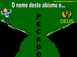http://joelbarbosa.blogspot.com

P
E
C
A
D
O

DEUS

 