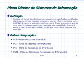 Plano Diretor de Sistemas de Informação <ul><li>Definição : </li></ul><ul><ul><li>Conjunto estruturado de ações integradas...