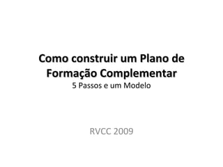 Como construir um Plano de Formação Complementar 5 Passos e um Modelo RVCC 2009 