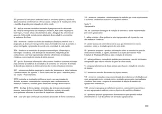 XX - promover campanhas e monitoramento de medidas que visem objetivamente
XI - promover a consciência ambiental entre os servidores públicos, através de     à economia cotidiana de recursos e ao equilíbrio térmico.
ações educativas e informativas sobre as causas e impactos da mudança do clima
e medidas de gestão para mitigação do efeito estufa;                               Seção V
                                                                                   Agropecuária
XII - aplicar recursos vinculados destinados à pesquisa científica no estudo
das causas e consequências das mudanças climáticas, bem como em pesquisa           Art. 10. Constituem estratégias de redução de emissões a serem implementadas
tecnológica, visando à busca de alternativas para a mitigação das emissões de      pelo setor agropecuário:
gases de efeito estufa, e ainda, para a adaptação da sociedade e ecossistemas
às mudanças do clima;                                                              I - adotar critérios e boas práticas no setor agropecuário sob o ponto de vista
                                                                                   das mudanças climáticas;
XIII - monitorar e simular os efeitos das mudanças climáticas em nível local e
preparação da defesa civil dos governos locais, formando uma rede de contatos e    II - adotar técnicas de convivência com a seca, que minimizem os riscos e
ações interligadas e preparadas de acordo com a realidade de cada região;          aumente a renda na produção agrícola do semi-árido;

XIV - fortalecer as instituições de pesquisa meteorológica, climatológica,         III - promover pesquisas e produzir informações sobre as emissões de gases de
hidrológica e oceânica, com definição de mecanismos para produção de               efeito estufa em todas as regiões, adotando-se as ações previstas no Plano
conhecimento com base regionalizada referente a fenômenos e mudanças               Estadual de Mudanças Climáticas para a redução de emissões;
climáticas, com criação de sistema de alerta precoce;
                                                                                   IV - adotar políticas e execução de medidas para minimizar o uso de fertilizantes
XV - gerar e disseminar informações sobre eventos climáticos extremos em tempo     nitrogenados para reduzir emissões de gases de efeito estufa;
para aumentar a resiliência da sociedade e da economia nos processos de tomada
de decisão para minorar os efeitos adversos dos eventos climáticos extremos;       V - pesquisar alternativas de dietas animais para buscar a redução de emissões
                                                                                   de metano;
XVI - estimular em âmbito municipal a criação das Secretarias de Meio Ambiente
e estabelecimento das agendas 21 locais, bem como dar apoio e subsídios para a     VI - minimizar emissões decorrentes de dejetos animais;
sua criação e funcionamento;
                                                                                   VII - promover campanhas para conscientização de produtores e trabalhadores do
XVII - estimular as instituições públicas a inserir, nas suas tomadas de           setor agropecuário sobre a relação entre a produção agropecuária e as mudanças
decisões, as causas, consequências e estratégias para o enfrentamento às           climáticas, bem como a respeito da necessidade de adoção de modelos de
mudanças climáticas, evitando gastos financeiros e tempo desnecessários;           agropecuária sustentáveis;

XVIII - divulgar de forma rápida e sistemática das notícias relacionadas à         VIII - promover pesquisas e estabelecer incentivos e desincentivos econômicos
pesquisa meteorológica, climatológica, hidrológica e oceânica no estado,           no setor agropecuário tendo em vista os objetivos do equilíbrio climático;
principalmente referentes às previsões de impactos e calamidades;
                                                                                   IX - promover projetos agropecuários demonstrativos para permitir melhor
XIX - criar selos para certificação de produtos produzidos de forma sustentável;   entendimento do ciclo de carbono em atividades agropecuárias;



                                                                                                                                                                     100
 