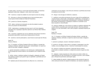 de efeito estufa, e incentivar a conservação da biodiversidade e de beneficiar   construções em suas margens, como forma de minimizar os problemas decorrentes
populações tradicionais, indígenas e rurais, dentre outros grupos;               do aumento do nível do mar;

XIV - incentivar a criação de unidades de conservação nas áreas de caatinga;     IV - obrigar o reuso da água em indústrias e empresas;

XV - direcionar os esforços de mitigação para as áreas prioritárias para a       V - estabelecer uma política permanente de acesso à água de boa qualidade para
conservação da biodiversidade do Estado de Pernambuco;                           consumo humano, promovendo e disciplinando a implantação, a recuperação e a
                                                                                 gestão de sistemas de dessalinização ambientalmente e socialmente sustentáveis
XVI - promover as florestas energéticas;                                         para atender prioritariamente as populações residentes no semiárido ou nas
                                                                                 áreas susceptíveis a desertificação;
XVII - adotar o princípio da restauração com alta diversidade de espécies
nativas em projetos de reflorestamento;                                          VI - promover medidas que visem oferecer ou manter as condições ambientais dos
                                                                                 recursos hídricos necessárias para conservação da fauna e flora dos ambientes
XVIII - implementar as estratégias previstas nesta Lei de forma integrada e      aquáticos ou a eles relacionados, como vazão ecológica e demanda bioquímica de
articulada com as legislações especificas aplicáveis aos Biomas Mata Atlântica   oxigênio.
e Caatinga;
                                                                                 Seção VIII
XIX - incorporar o pagamento por serviço ambiental como forma de incentivar      Resíduos e Consumo
proprietários particulares a preservarem remanescentes de floresta;
                                                                                 Art. 13. Considerar, na Política Estadual de Resíduos Sólidos, a questão das
XX - incentivar a rede de polinizadores, como forma de conservação dos Biomas.   mudanças climáticas, definindo as respectivas ações de prevenção, mitigação e
                                                                                 adaptação:
Seção VII
Recursos Hídricos                                                                I - promover a produção, consumo e destinação sustentáveis;

Art. 12. Considerar, na Política Estadual de Recursos Hídricos, a questão das    II - promover e divulgar a coleta seletiva, reciclagem, compostagem, reuso dos
mudanças climáticas, definindo áreas de maior vulnerabilidade e as respectivas   resíduos, novas tecnologias na área, e incentivar a minimização de consumo;
ações de prevenção, mitigação e adaptação:
                                                                                 III - promover a melhoria do tratamento e disposição final de resíduos,
I - garantir instrumentos econômicos e de controle para a implementação das      preservando as condições sanitárias e a redução das emissões de gases de efeito
leis de proteção dos recursos hídricos, em consonância com os objetivos desta    estufa;
Lei;
                                                                                 IV - implantar e manter programas de coleta seletiva de resíduos sólidos nos
II - definir, instituir e implantar medidas de mitigação e adaptação em função   empreendimentos de alta concentração ou circulação de pessoas, como condição
das mudanças climáticas para garantir água em qualidade e quantidade para uso    para a obtenção das pertinentes autorizações legais;
múltiplo no Estado;
                                                                                 V - adotar medidas de controle e redução progressiva das emissões de gases de
III - implantar ações de desassoreamento de calhas dos rios e controle das       efeito estufa provenientes de estações de tratamento, nas empresas responsáveis


                                                                                                                                                               102
 
