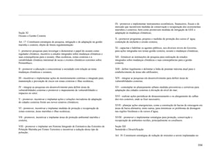 IX - promover e implementar instrumentos econômicos, financeiros, fiscais e de
                                                                                  mercado que incentivem medidas de conservação e recuperação dos ecossistemas
                                                                                  marinhos e costeiros, bem como promovam medidas de mitigação de GEE e
Seção XI                                                                          adaptação às mudanças climáticas;
Oceano e Gestão Costeira
                                                                                  X - promover programas, projetos e medidas de proteção dos cursos d’ água,
Art. 17. Constituem estratégias de pesquisa, mitigação e de adaptação na gestão   contenção de enchente e erosão costeira;
marinha e costeira, objeto de futura regulamentação:
                                                                                  XI - capacitar e habilitar os agentes públicos, nos diversos níveis de Governo,
I - promover pesquisas para investigar e demonstrar o papel do oceano como        para ações integradas nos temas gestão costeira, oceano e mudanças climáticas;
regulador climático, incentivo a estudos integrados sobre mudanças climáticas e
suas consequências para o oceano, ilhas oceânicas, zonas costeiras e a            XII - fortalecer as instituições de pesquisa para realização de estudos
variabilidade climática interanual de secas e eventos climáticos extremos sobre   integrados sobre mudanças climáticas e suas conseqüências para a gestão
Pernambuco;                                                                       costeira;

II - promover a educação e conscientizar a sociedade com relação ao tema          XIII - definir legalmente e delimitar a linha de preamar máxima atual para o
mudanças climáticas e oceanos;                                                    estabelecimento de áreas não edificantes;

III - incentivar e implementar ações de monitoramento contínuo e integrado para   XIV - integrar as pesquisas em desenvolvimento para definir áreas de
manutenção e prevenção de riscos em zonas costeiras e ilhas oceânicas;            vulnerabilidades costeiras;

IV - integrar as pesquisas em desenvolvimento para definir áreas de               XV - contemplar no planejamento urbano medidas preventivas e corretivas para
vulnerabilidades costeiras e promover o mapeamento de vulnerabilidades e          adaptação das cidades costeiras à elevação do nível do mar;
impactos no setor;
                                                                                  XVI - realizar ações periódicas de desassoreamento e ou alargamento de calhas
V - promover, incentivar e implantar ações e soluções inovadoras de adaptação     dos rios costeiros, onde se fizer necessário;
de cidades costeiras frente aos novos cenários climáticos;
                                                                                  XVII - planejar ações emergenciais, como a construção de bacias de estocagem em
VI - promover, incentivar e implantar medidas de proteção e recuperação de        áreas de baixa altimetria, entre outras, para minimizar os problemas de drenagem
zonas costeiras, áreas marinhas e ilhas oceânicas;                                nas regiões litorâneas e de cursos d’água;

VII - promover, incentivar e implantar áreas de proteção ambiental marinha e      XVIII - promover e implementar estratégias para proteção, conservação e
costeira;                                                                         recuperação de ambientes recifais, principalmente os coralíneos.

VIII - promover e implantar um Sistema Integrado de Estimativa das Emissões de    Seção XII
Poluição Marinha por Fontes Terrestres e incentivar a redução desse tipo de       Semiárido e Desertificação
poluição;
                                                                                  Art. 18. Constituem estratégias de redução de emissões a serem implantadas no


                                                                                                                                                                 104
 