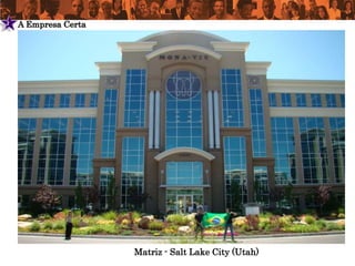 2   A Empresa Certa




                      Matriz - Salt Lake City (Utah)
 