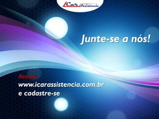 Junte-se a nós!
Acesse:

www.icarassistencia.com.br
e cadastre-se

 