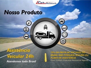 Veja como a iCar pode ajudar
Nosso Produto
você realizar os seus sonhos

Assistência
Veicular 24h
Atendemos todo Brasil

72% DA FROTA DE VEÍCULOS DO
BRASIL NÃO POSSUEM SEGURO OU
PLANO DE ASSISTÊNCIA
Fonte: FENSEG (Federação Nacional de Seguros)

 