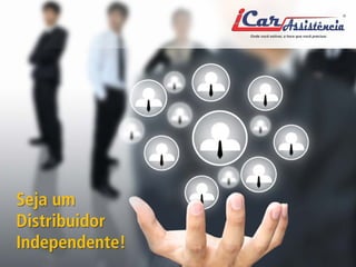 Veja como a iCar pode ajudar você realizar os seus sonhos 
Seja um Distribuidor Independente!  