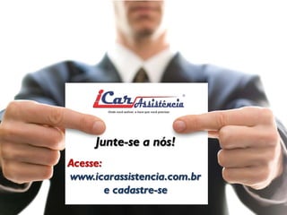 Junte-se a nós! 
Acesse: www.icarassistencia.com.br e cadastre-se 