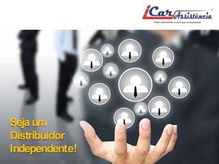 Seja um 
Distribuidor 
Independente! 
 