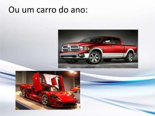 Ou um carro do ano: 
 