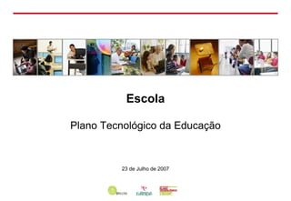 Escola

Plano Tecnológico da Educação


         23 de Julho de 2007