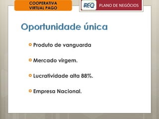 Produto de vanguarda Mercado virgem. Lucratividade alta 88%. Empresa Nacional. COOPERATIVA VIRTUAL PAGO 