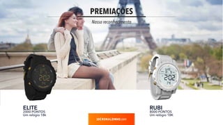 PREMIAÇÕES
Nosso reconhecimento
.com
ELITE
2000 PONTOS
Um relógio 18k
RUBI
8000 PONTOS
Um relógio 18K
 