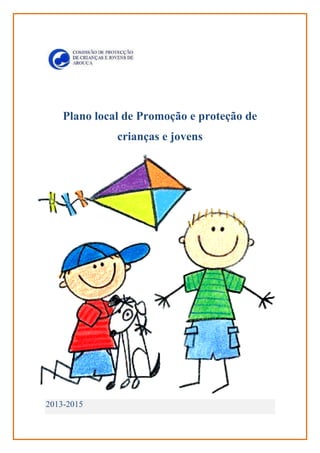 Plano local de Promoção e proteção de
crianças e jovens

2013-2015

 