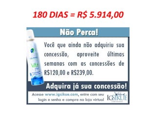 180 DIAS = R$ 5.914,00  