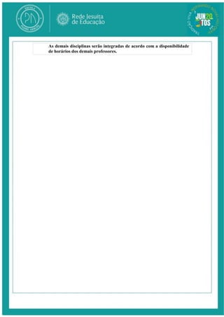 As demais disciplinas serão integradas de acordo com a disponibilidade
de horários dos demais professores.
 