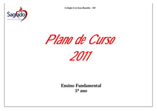 Colégio Cor Jesu Brasília – DF

Plano de Curso
2011
Ensino Fundamental
5º ano

 