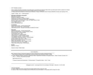 © 2011 Ministério da Saúde
Todos os direitos reservados. É permitida a reprodução parcial ou total desta obra, desde que citada a fonte e que não seja para venda ou qualquer fim comercial.
A responsabilidade pelos direitos autorais de textos e imagens desta obra é da área técnica.
A coleção institucional do Ministério da Saúde pode ser acessada, na íntegra, na Biblioteca Virtual em Saúde do Ministério da Saúde: www.saude.gov.br/bvs
Tiragem: 1ª edição – 2011 – 15.000 exemplares
Elaboração, distribuição e informações:
MINISTÉRIO DA SAÚDE
Secretaria de Vigilância em Saúde
Departamento de Análise de Situação de Saúde
Coordenação Geral de Doenças e Agravos Não Transmissíveis
SAF SUL, Trecho 2, Lote 5 e 6, Bloco F, Torre I, Ed. Premium, Sala 14, Térreo
CEP 70070-600. Brasília, DF, Brasil.
E-mail: svs@saude.gov.br
Internet: www.saude.gov.br/svs
Coordenação:
Deborah Carvalho Malta - CGDANT/DASIS/SVS/MS
Otaliba Libânio de Morais Neto - DASIS/SVS/MS
Jarbas Barbosa da Silva - Secretário da Secretaria de Vigilância em Saúde
Elaboração:
Deborah Carvalho Malta - CGDANT/DASIS/SVS/MS
Betine Pinto Moehlecke Iser - CGDANT/SVS/MS e UFRGS
Eneida Anjos Paiva - CGDANT/SVS/MS
Gulnar Azevedo e Silva - UERJ
Jorge Francisco Kell - CGDANT/SVS/MS
Lenildo de Moura - CGDANT/SVS/MS e UFRGS
Luane Margarete Zanchetta - CGDANT/SVS/MS
Luciana Monteiro Vasconcelos Sardinha - CGDANT/SVS/MS
Lucimar Rodrigues Coser Cannon - Opas
Micheline Gomes Campos da Luz - CGDANT/SVS/MS
Regina Tomie Ivata Bernal - FSP/USP
Renata Tiene de Carvalho Yokota - CGDANT/SVS/MS
Vera Luiza da Costa e Silva - Fiocruz/ENSP
Otaliba Libânio de Morais Neto - DASIS/SVS/MS
Revisão:
Naiane B. F. Oliveira
Impresso no Brasil / Printed in Brazil
Ficha Catalográfica
_______________________________________________________________________________________________
Brasil. Ministério da Saúde. Secretaria de Vigilância em Saúde. Departamento de Análise de Situação de Saúde.
Plano de ações estratégicas para o enfrentamento das doenças crônicas não transmissíveis (DCNT) no Brasil
2011-2022 / Ministério da Saúde. Secretaria de Vigilância em Saúde. Departamento de Análise de Situação de Saúde. – Brasília : Ministério da Saúde, 2011.
160 p. : il. – (Série B. Textos Básicos de Saúde)
ISBN 978-85-334-1831-8
1. Doenças e agravos não transmissíveis. 2. Política de saúde. 3. Promoção em saúde. I. Título. II. Série.
CDU 614
_______________________________________________________________________________________________
Catalogação na fonte – Coordenação-Geral de Documentação e Informação – Editora MS – OS 2011/0239
Títulos para indexação:
Em inglês: Strategic Action Plan to Tackle Noncommunicable Diseases (NCD) in Brazil 2011-2022
Em espanhol: Plan de Acciones Estratégicas para el Enfretamiento de las Enfermedades no Transmisibles (ENT) en Brasil 2011-2022
 