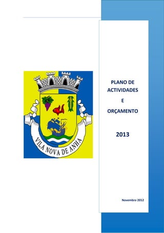 Plano de Actividades e Orçamento 2013
Junta de Freguesia de Vila Nova de Anha
PLANO DE
ACTIVIDADES
E
ORÇAMENTO
2013
Novembro 2012
 